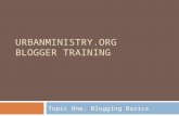 URBANMINISTRY.ORG BLOGGER TRAINING Topic One: Blogging Basics.
