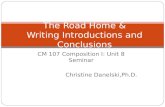 CM 107 Composition I: Unit 8 Seminar Christine Danelski,Ph.D. The Road Home & Writing Introductions and Conclusions.