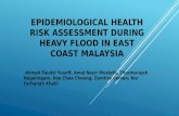 EPIDEMIOLOGICAL HEALTH RISK ASSESSMENT DURING HEAVY FLOOD IN EAST COAST MALAYSIA Ahmad Faudzi Yusoff, Amal Nasir Mustafa, Tharmarajah Nagalingam, Kee Chee.
