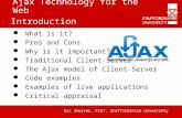Ajax Technology for the Web Nic Shulver, FCET, Staffordshire University Introduction What is it? Pros and Cons Why is it important? Traditional Client-Server.