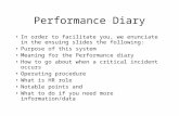 Performance Diary In order to facilitate you, we enunciate in the ensuing slides the following: Purpose of this system Meaning for the Performance diary.