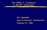 The MPEG-7 Standard - A Brief Tutorial - Ali Tabatabai Sony US Research Laboratories February 27, 2001.