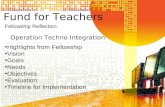 Fund for Teachers Operation Techno Integration Highlights from Fellowship Vision Goals Needs Objectives Evaluation Timeline for Implementation Fellowship.