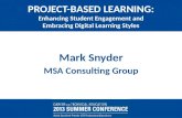 PROJECT-BASED LEARNING: Enhancing Student Engagement and Embracing Digital Learning Styles Mark Snyder MSA Consulting Group.