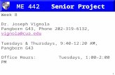 1 ME 442 Senior Project Week 8 Dr. Joseph Vignola Pangborn G43, Phone 202-319-6132, vignola@cua.eduvignola@cua.edu Tuesdays & Thursdays, 9:40-12:20 AM,