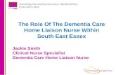 The Role Of The Dementia Care Home Liaison Nurse Within South East Essex Jackie Smith Clinical Nurse Specialist Dementia Care Home Liaison Nurse.