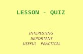 LESSON - QUIZ INTERESTING IMPORTANT USEFUL PRACTICAL.