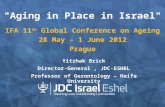 "Aging in Place in Israel" IFA 11 th Global Conference on Ageing 28 May – 1 June 2012 Prague Yitzhak Brick Director-General, JDC-ESHEL Professor of Gerontology.