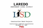 Construction Committee Presentation November 15, 2007 LAREDO INDEPENDENT SCHOOL DISTRICT Construction Bond Projects.