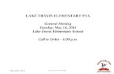May 10th 2011 LTE General PTA Meeting LAKE TRAVIS ELEMENTARY PTA General Meeting Tuesday, May 10, 2011 Lake Travis Elementary School Call to Order - 6:00.