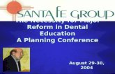 The Necessity for Major Reform in Dental Education A Planning Conference August 29-30, 2004.