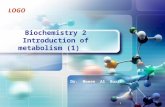 LOGO 1 Biochemistry 2 Introduction of metabolism (1) Dr. Moeen Al Burch.