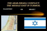 THE ARAB-ISRAELI CONFLICT: THE MIDDLE EAST IN TURMOIL PALESTINE? ORISRAEL?