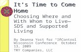 It’s Time to Come Home Choosing Where and With Whom to Live—SDS and Supported Living By Deanna Yost for “InControl Wisconsin Conference” October 13, 2009.