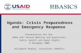 Uganda: Crisis Preparedness and Emergency Response Presentation for the APHA 134 th Annual Meeting and Exposition: Public Health and Human Rights 8 November.