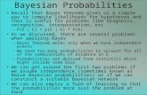 Bayesian Probabilities Recall that Bayes theorem gives us a simple way to compute likelihoods for hypotheses and thus is useful for problems like diagnosis,