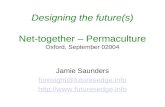 Designing the future(s) Net-together – Permaculture Oxford, September 02004 Jamie Saunders foresight@futuresedge.info .