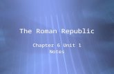 The Roman Republic Chapter 6 Unit 1 Notes Chapter 6 Unit 1 Notes.
