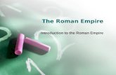 The Roman Empire Introduction to the Roman Empire