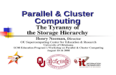 Parallel & Cluster Computing The Tyranny of the Storage Hierarchy Henry Neeman, Director OU Supercomputing Center for Education & Research University of.