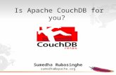 Is Apache CouchDB for you? Sumedha Rubasinghe sumedha@apache.org.