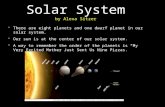 There are eight planets and one dwarf planet in our solar system.  Our sun is at the center of our solar system.  A way to remember the order of the.