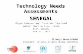 Technology Needs Assessments SENEGAL Experiences and lessons learned UNFCCC TNA Side Event, SBSTA Bonn, Germany June 1 st, 2011 El Hadji Mbaye DIAGNE President,