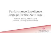 Performance Excellence Engage for the New Age Rulon F. Stacey, PhD, FACHE President, University of Colorado Health © Copyright PVHS 2012 All Rights Reserved.