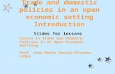 Trade and domestic policies in an open economic setting Introduction Slides for lessons. Course in Trade and Domestic Policies in an Open Economic Settting.