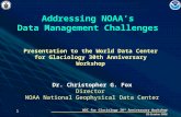 1 WDC for Glaciology 30 th Anniversary Workshop 25 October 2006 Addressing NOAA’s Data Management Challenges Presentation to the World Data Center for.