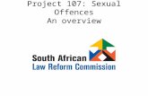 Project 107: Sexual Offences An overview. Where did it begin? 1996: Request to SALC by Minister for Justice and Constitutional Development: sexual offences.