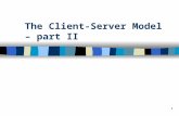 1 The Client-Server Model – part II. 2 Connectionless server vs. connection-oriented server.