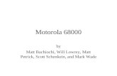 Motorola 68000 by Matt Bachiochi, Will Lowrey, Matt Petrick, Scott Schenkein, and Mark Wade.
