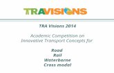 TRA Visions 2014 Academic Competition on Innovative Transport Concepts for Road Rail Waterborne Cross modal.
