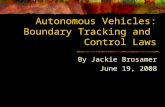 Autonomous Vehicles: Boundary Tracking and Control Laws By Jackie Brosamer June 19, 2008.