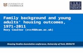 Family background and young adults’ housing outcomes, 1971-2011 Rory Coulter (rcc46@cam.ac.uk) Housing Studies Association conference, University of York,