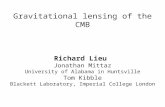 Gravitational lensing of the CMB Richard Lieu Jonathan Mittaz University of Alabama in Huntsville Tom Kibble Blackett Laboratory, Imperial College London.
