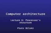 Computer architecture Lecture 6: Processor’s structure Piotr Bilski.
