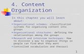 1 4. Content Organization In this chapter you will learn about: Organizational schemes: classification systems for organizing content into groups Organizational.