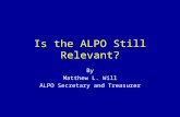 Is the ALPO Still Relevant? By Matthew L. Will ALPO Secretary and Treasurer.