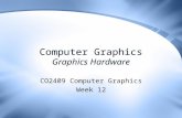 Computer Graphics Graphics Hardware CO2409 Computer Graphics Week 12