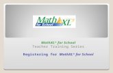 MathXL ® for School Teacher Training Series Registering for MathXL ® for School.