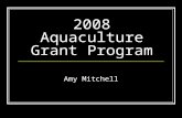 2008 Aquaculture Grant Program Amy Mitchell. Overview Program Status FSA Reporting Requirements Recovery Act Reporting Requirements Questions and Answers.