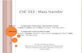 ChE 333 : Mass transfer Textbook:Fundamentals of Momentum, Heat and Mass transfer. J.R. Welty, R.E. Wilso n and C.E. Wicks. 5 th Edition, John Wiley (2007).