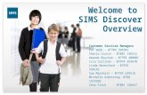 Welcome to SIMS Discover Overview Customer Services Managers Pat Webb – 07703 396501 Sheila Cockin – 07801 136515 Amanda Boychuk – 07799 408001 Lisa Callinan.
