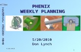 1 5/20/2010 PHENIX WEEKLY PLANNING 5/20/2010 Don Lynch.