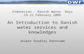 Indonesian - Danish Water Days 19-21 February 2009 An Introduction to Danish water services and knowledges Jesper Goodley Dannisøe.