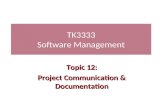 TK3333 Software Management Topic 12: Project Communication & Documentation.