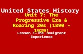 Unit 7: The Progressive Era & Roaring 20s (1890 – 1929) Lesson 1-The Immigrant Experience United States History.
