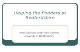 Helping the Podders at Bedfordshire Alan Bullimore and Peter Godwin University of Bedfordshire.